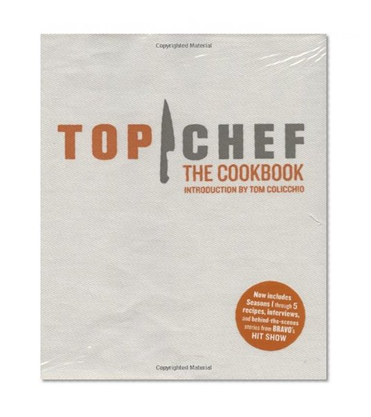 Book Cover Top Chef: The Cookbook, Revised Edition: Original Interviews and Recipes from Bravo's hit show