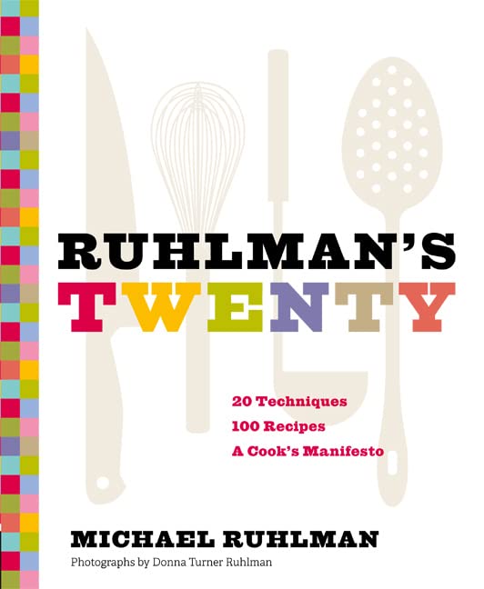 Book Cover Ruhlman's Twenty: 20 Techniques 100 Recipes A Cook's Manifesto