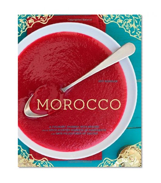 Book Cover Morocco: A Culinary Journey with Recipes from the Spice-Scented Markets of Marrakech to the Date-Filled Oasis of Zagora