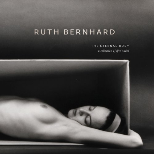 Book Cover Ruth Bernhard: The Eternal Body: A Collection of Fifty Nudes