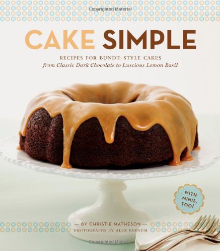 Book Cover Cake Simple: Recipes for Bundt-Style Cakes from Classic Dark Chocolate to Luscious Lemon-Basil