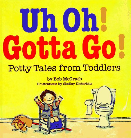 Book Cover Uh Oh! Gotta Go!: Potty Tales From Toddlers