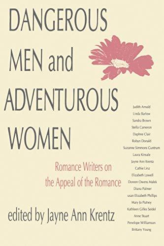 Dangerous Men and Adventurous Women: Romance Writers on the Appeal of the Romance