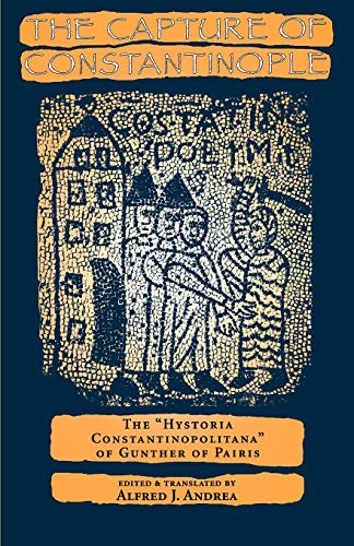 The Capture of Constantinople: The "Hystoria Constantinopolitana" of Gunther of Pairis