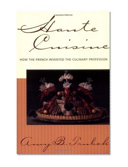 Book Cover Haute Cuisine: How the French Invented the Culinary Profession