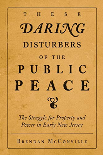Book Cover These Daring Disturbers of the Public Peace: The Struggle for Property and Power in Early New Jersey