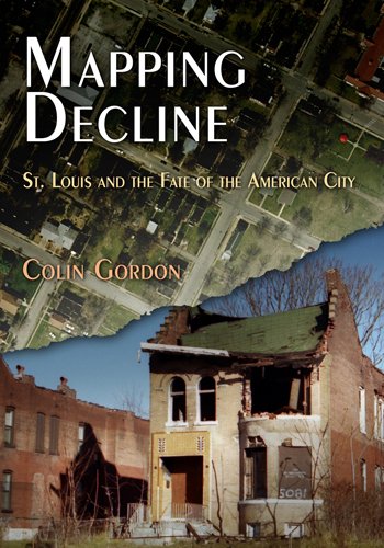 Book Cover Mapping Decline: St. Louis and the Fate of the American City (Politics and Culture in Modern America)