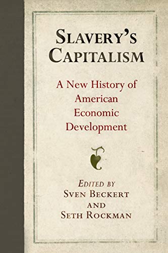Book Cover Slavery's Capitalism: A New History of American Economic Development (Early American Studies)