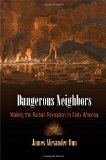 Dangerous Neighbors: Making the Haitian Revolution in Early America (Early American Studies)