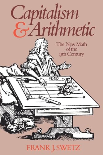 Capitalism and Arithmetic: The New Math of the 15th Century- Including the Full Text of the Treviso Arithmetic of 1478