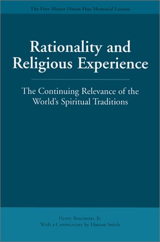 Rationality and Religious Experience: The Continuing Relevance of the World's Spiritual Traditions (Master Hsuan Hua Memorial Lecture)