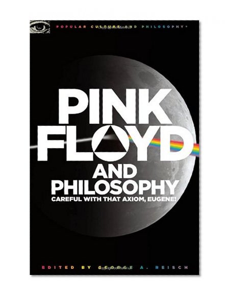 Book Cover Pink Floyd and Philosophy: Careful with that Axiom, Eugene! (Popular Culture and Philosophy)