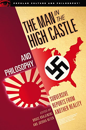 Book Cover The Man in the High Castle and Philosophy: Subversive Reports from Another Reality (Popular Culture and Philosophy, 111)