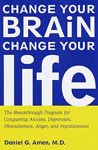 Book Cover Change Your Brain, Change Your Life: The Breakthrough Program for Conquering Anxiety, Depression, Obsessiveness, Anger, and Impulsiveness