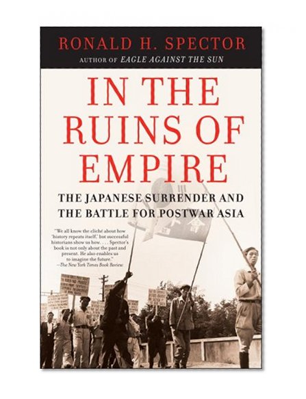 In the Ruins of Empire: The Japanese Surrender and the Battle for Postwar Asia