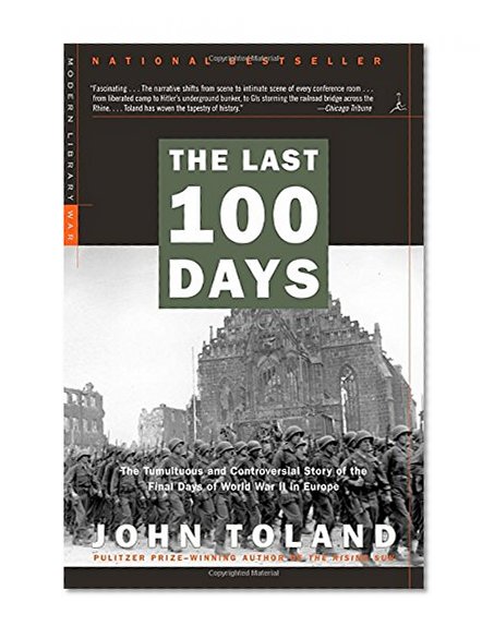 Book Cover The Last 100 Days: The Tumultuous and Controversial Story of the Final Days of World War II in Europe (Modern Library War)