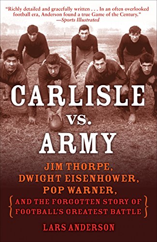 Book Cover Carlisle vs. Army: Jim Thorpe, Dwight Eisenhower, Pop Warner, and the Forgotten Story of Football's Greatest Battle