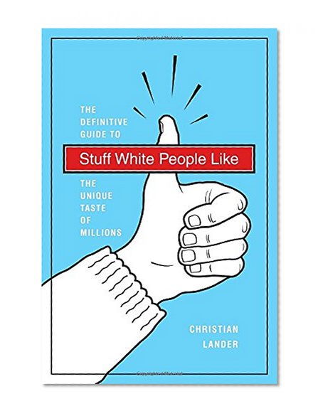 Book Cover Stuff White People Like: A Definitive Guide to the Unique Taste of Millions