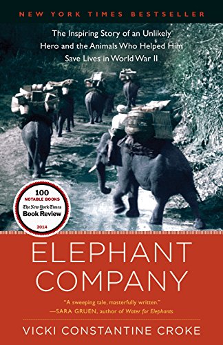 Book Cover Elephant Company: The Inspiring Story of an Unlikely Hero and the Animals Who Helped Him Save Lives in World War II