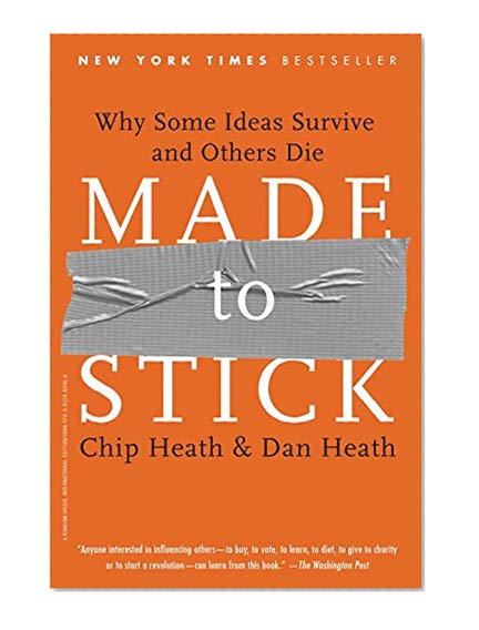 Made to Stick: Why Some Ideas Survive and Others Die