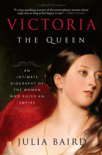 Book Cover Victoria: The Queen: An Intimate Biography of the Woman Who Ruled an Empire