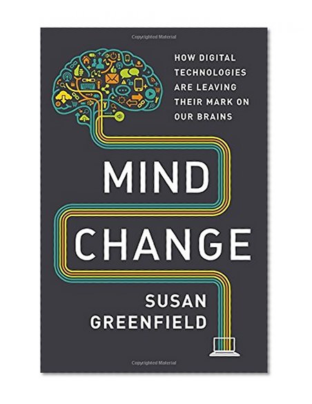 Book Cover Mind Change: How Digital Technologies Are Leaving Their Mark on Our Brains