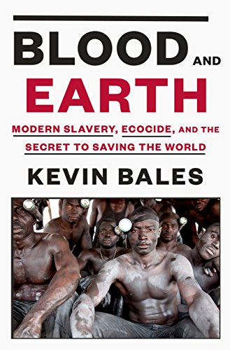 Book Cover Blood and Earth: Modern Slavery, Ecocide, and the Secret to Saving the World