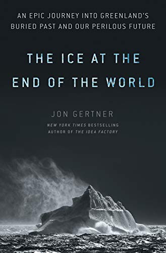 Book Cover The Ice at the End of the World: An Epic Journey into Greenland's Buried Past and Our Perilous Future