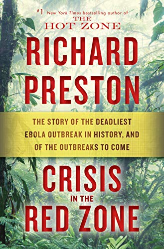 Book Cover Crisis in the Red Zone: The Story of the Deadliest Ebola Outbreak in History, and of the Outbreaks to Come
