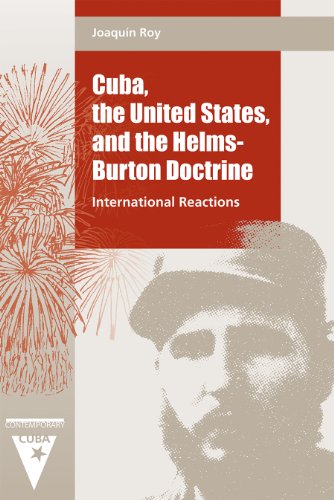 Cuba, the United States, and the Helms-Burton Doctrine: International Reactions (Contemporary Cuba)