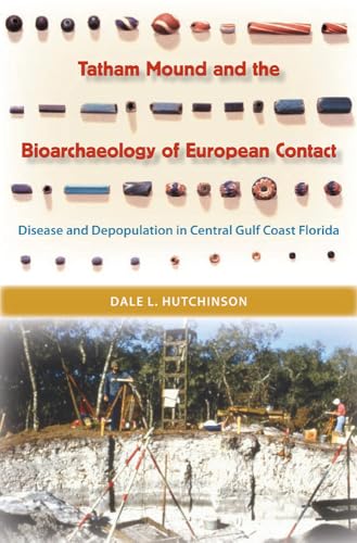 Tatham Mound and the Bioarchaeology of European Contact: Disease and Depopulation in Central Gulf Coast Florida (Florida Museum of Natural History: Ripley P. Bullen Series)