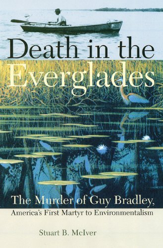 Book Cover Death in the Everglades: The Murder of Guy Bradley, America's First Martyr to Environmentalism (Florida History and Culture)