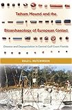 Tatham Mound and the Bioarchaeology of European Contact: Disease and Depopulation in Central Gulf Coast Florida (Florida Museum of Natural History: Ripley P. Bullen Series)
