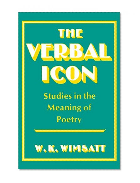 The Verbal Icon: Studies in the Meaning of Poetry
