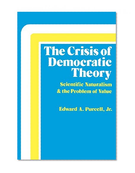 The Crisis of Democratic Theory: Scientific Naturalism and the Problem of Value