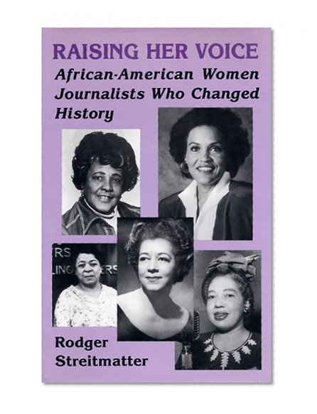 Raising Her Voice: African-American Women Journalists Who Changed History