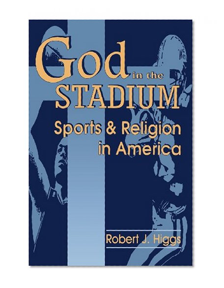 God In The Stadium: Sports and Religion in America (Cambridge Studies in French; 54)