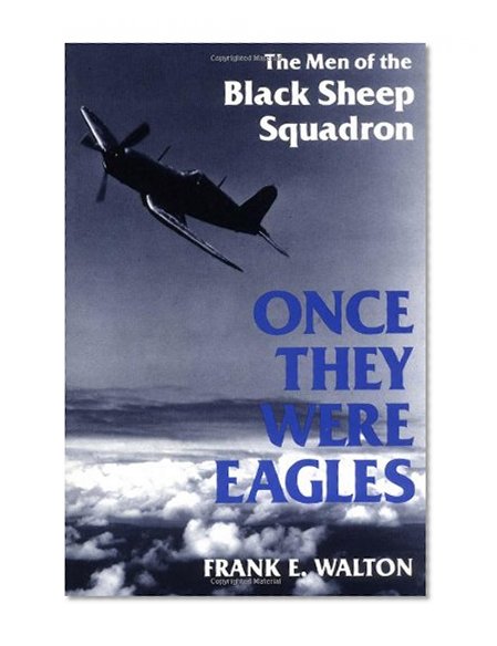 Once They Were Eagles: The Men of the Black Sheep Squadron