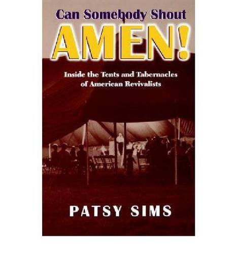 Can Somebody Shout Amen!: Inside the Tents and Tabernacles of American Revivalists (Religion in the South)