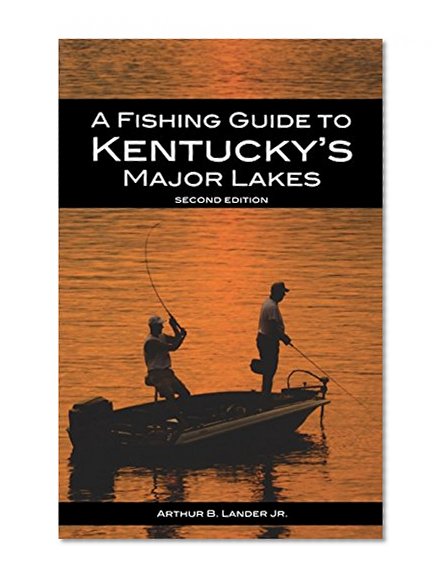 A Fishing Guide to Kentucky's Major Lakes