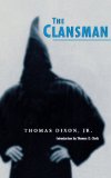 The Clansman: An Historical Romance of the Ku Klux Klan (The Novel As American Social History)
