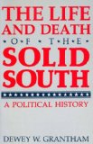 The Life and Death of the Solid South: A Political History (New Perspectives on the South)