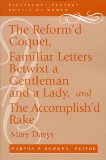 The Reform'd Coquet, Familiar Letters Betwixt a Gentleman and a Lady, and The Accomplish'd Rake (Eighteenth-Century Novels by Women)
