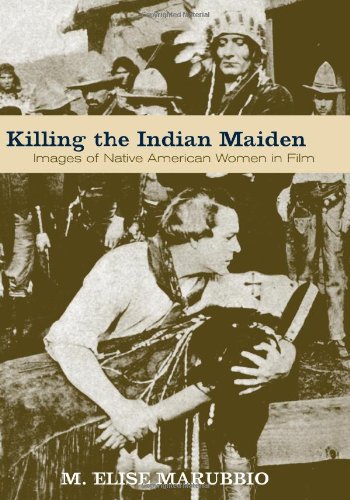 Killing the Indian Maiden: Images of Native American Women in Film