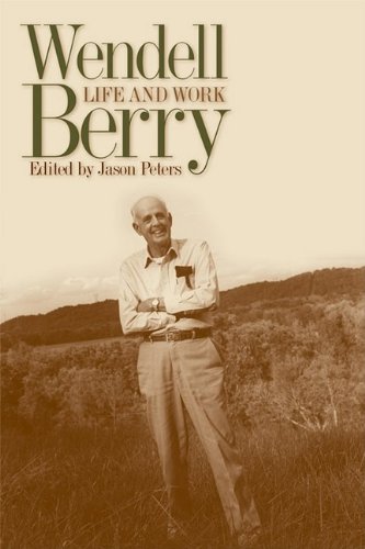 Wendell Berry: Life and Work (Culture of the Land)