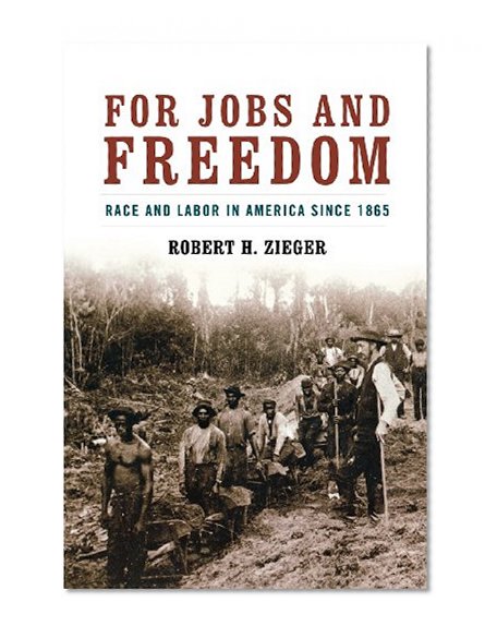 For Jobs and Freedom: Race and Labor in America since 1865 (Civil Rights and Struggle)