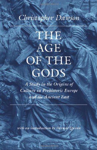 Book Cover The Age of the Gods: A Study in the Origins of Culture in Prehistoric Europe and the Ancient East (Worlds of Christopher Dawson)