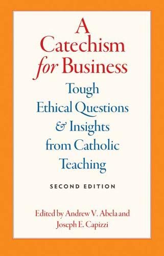 Book Cover A Catechism for Business: Tough Ethical Questions and Insights from Catholic Teaching