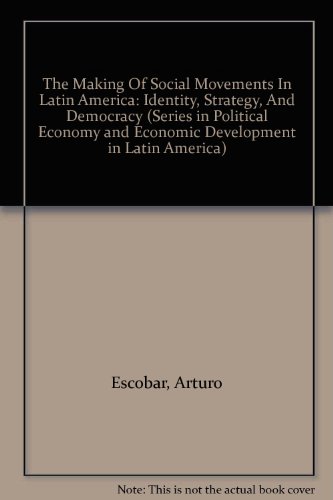 The Making Of Social Movements In Latin America: Identity, Strategy, And Democracy (Series in Political Economy and Economic Development in Latin America)