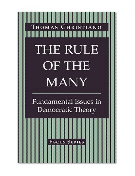 The Rule of the Many: Fundamental Issues in Democratic Theory (Focus Series)